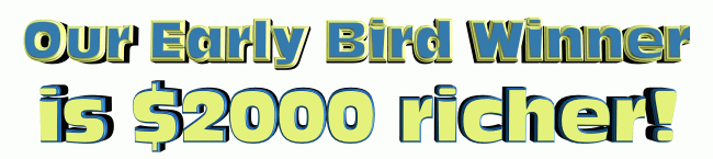 Our Early Bird Winner Is $2000 Richer!